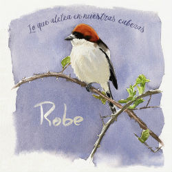 Robe 'Lo Que Aletea En Nuestras Cabezas' (El Dromedario Records)